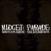 Midget Parade : Idiosyncratic Obliteration
